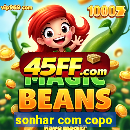 sonhar com copo